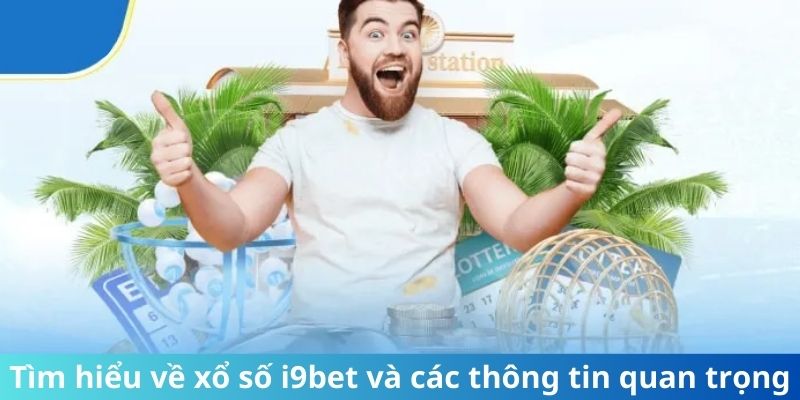 Tìm hiểu về xổ số i9bet và các thông tin quan trọng