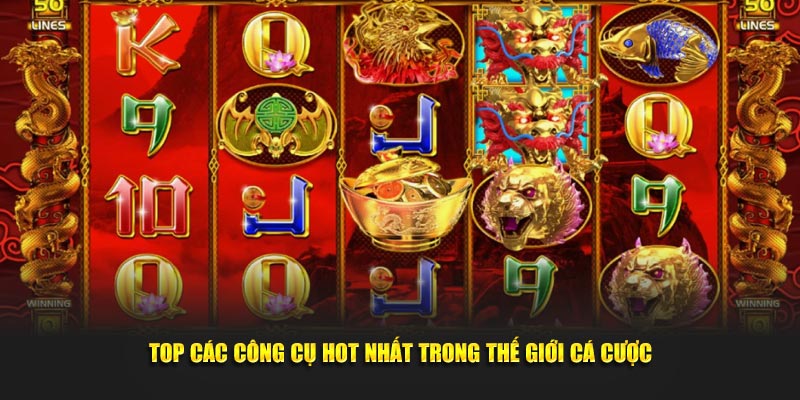 Top các công cụ hot nhất trong thế giới cá cược