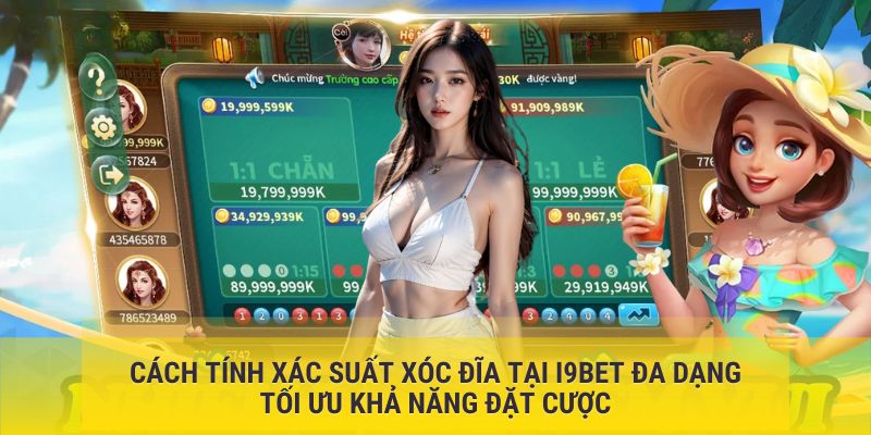 Cách tính xác suất Xóc Đĩa tại I9BET đa dạng tối ưu khả năng đặt cược