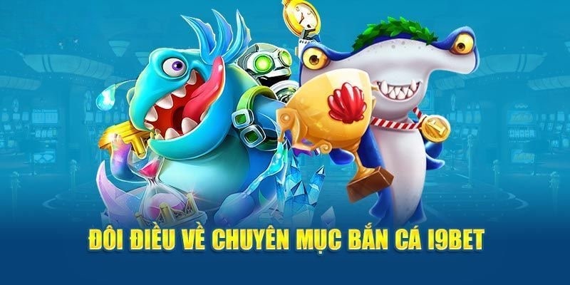 Một số nguyên dẫn bắn cá xèng i9bet hấp dẫn khách hàng