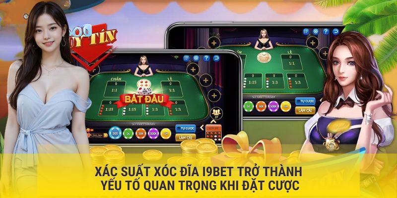 Xác suất Xóc Đĩa I9BET trở thành yếu tố quan trọng khi đặt cược